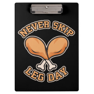 Never Skip Leg Day - Chicken Drumstick - Funny Clipboard