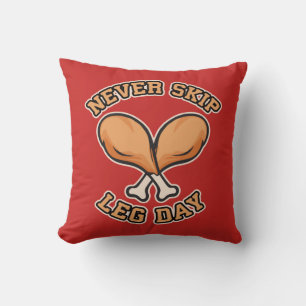 Never Skip Leg Day - Chicken Drumstick - Funny Cushion