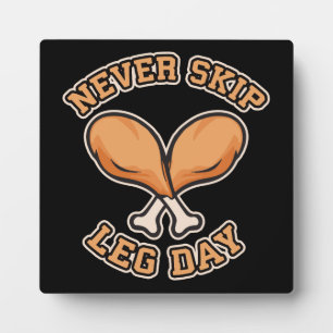 Never Skip Leg Day - Chicken Drumstick - Funny Plaque