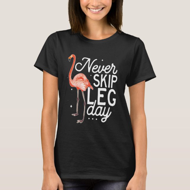 Never Skip Leg Day  Flamingo Gym Workout T-Shirt (Front)