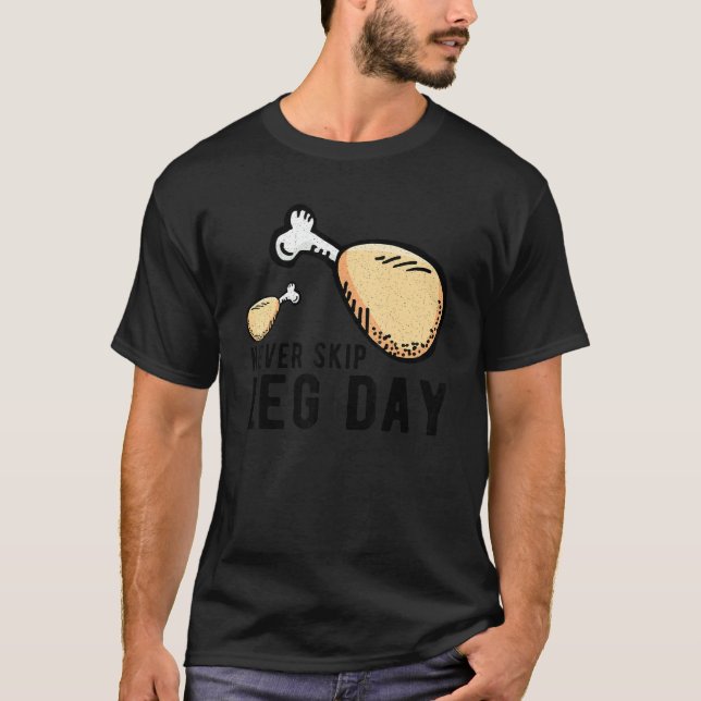 Never Skip Leg Day Fried Chicken Leg Cute T-Shirt (Front)