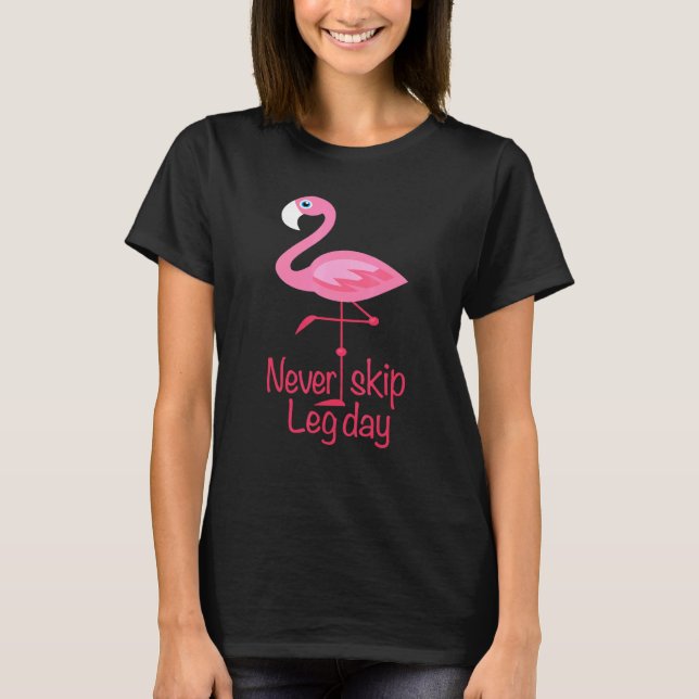 Never Skip Leg Day - Gym Fitness Workout Flamingo T-Shirt (Front)