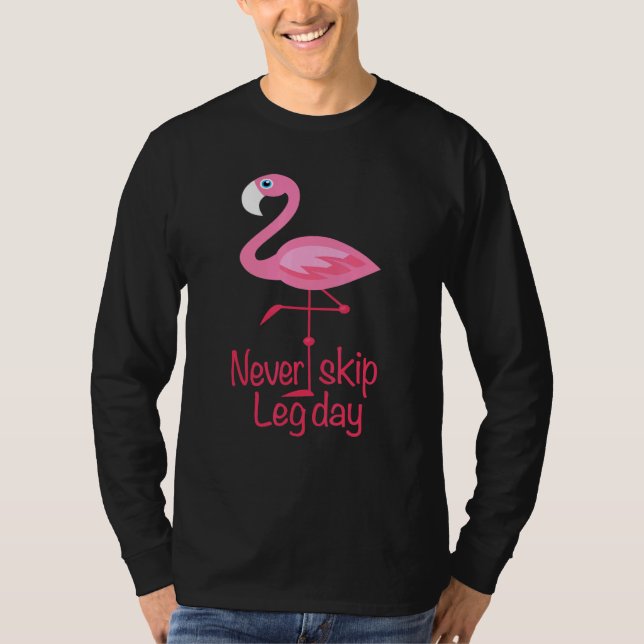 Never Skip Leg Day - Gym Fitness Workout Flamingo T-Shirt (Front)