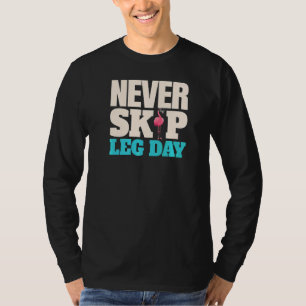 Never Skip Leg Day Pink Flamingo Legs Bodybuildin T-Shirt