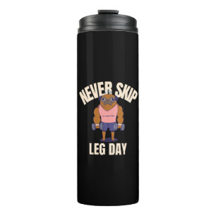 Never skip leg day thermal tumbler