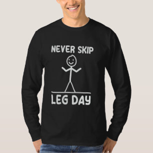 Never Skip Leg Day Weight Sports Gym Funny Bodybui T-Shirt