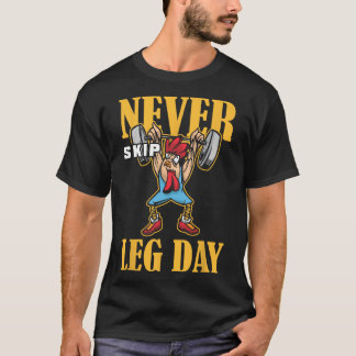 Never Skip Leg Day Weightlifting Workout  T-Shirt
