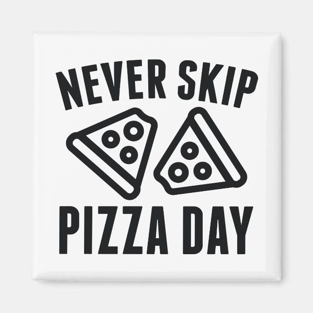 Never Skip Pizza Day Magnet (Front)