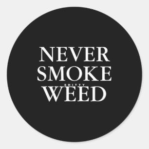 Never Smoke Ty Weed Smoke Funny Jokes Classic Round Sticker