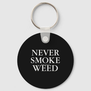 Never Smoke Ty Weed Smoke Funny Jokes Key Ring
