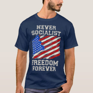 Never Socialist Freedom Forever Anti Socialism  T-Shirt