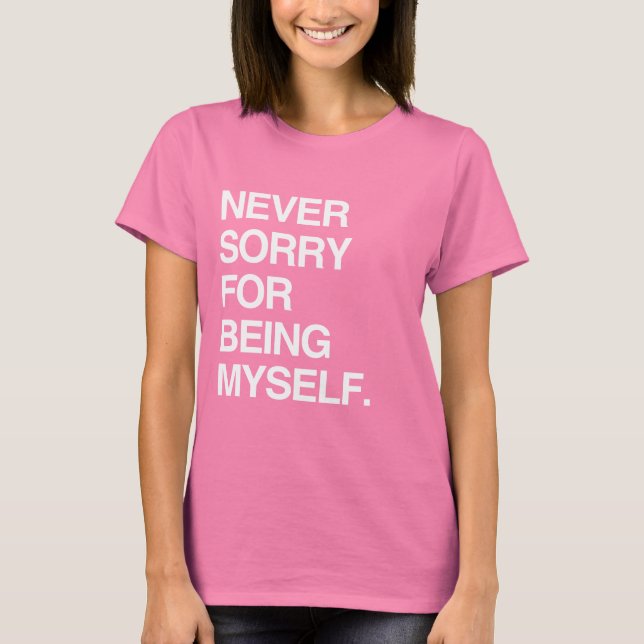 NEVER SORRY FOR BEING MYSELF T-Shirt (Front)