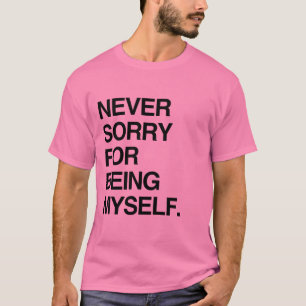 NEVER SORRY FOR BEING MYSELF T-Shirt