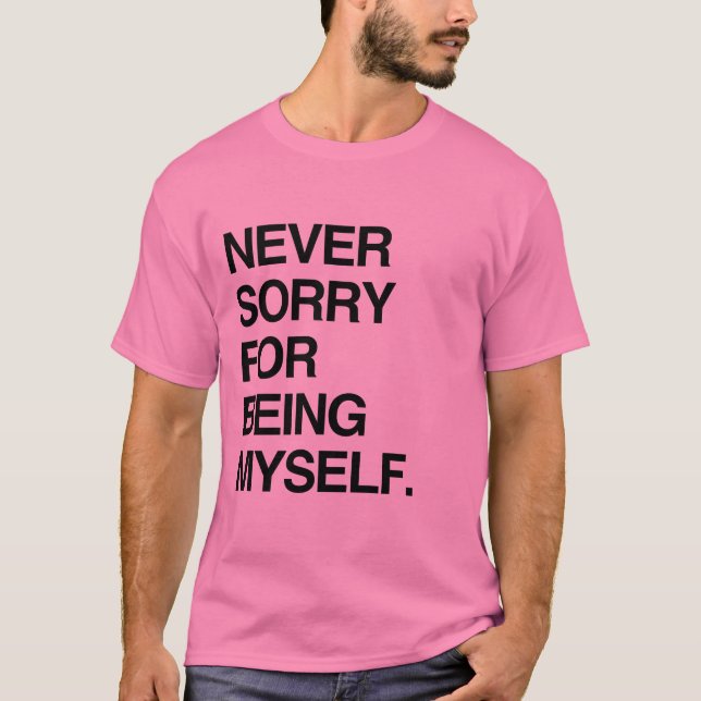 NEVER SORRY FOR BEING MYSELF T-Shirt (Front)