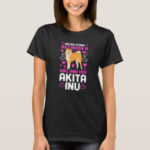 Never stand between a Girl and her Akita Inu T-Shirt