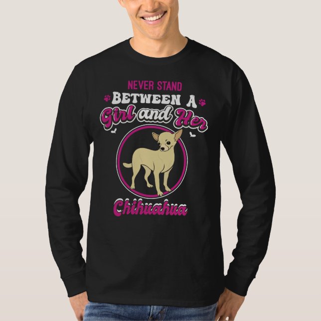 Never Stand Between A Girl And Her Chihuahua Funny T-Shirt (Front)