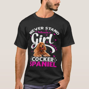 Never Stand Between A Girl And Her Cocker Spaniel T-Shirt