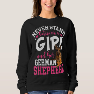 Never Stand Between A Girl And Her German Shepherd Sweatshirt