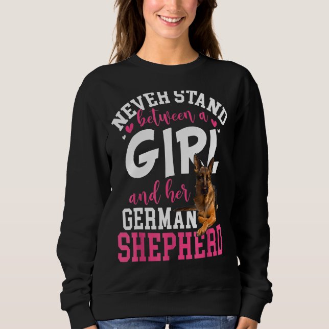 Never Stand Between A Girl And Her German Shepherd Sweatshirt (Front)