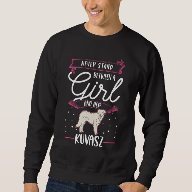 Never stand between a Girl and her Kuvasz Sweatshirt (Front)
