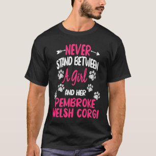 Never Stand Between A Girl And Her Pembroke Welsh T-Shirt