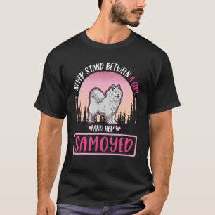 Never stand between a Girl and her Samoyed Girl T-Shirt