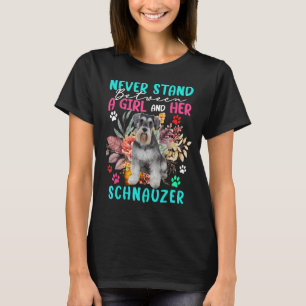 Never Stand Between A Girl And Her Schnauzer Flora T-Shirt