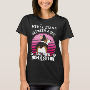 Never Stand Between A Girl And Her Tricolor Corgi T-Shirt