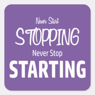 Never Start Stopping, Never Stop Starting Square Sticker