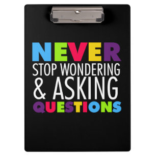 Never Stop Asking Questions Clipboard
