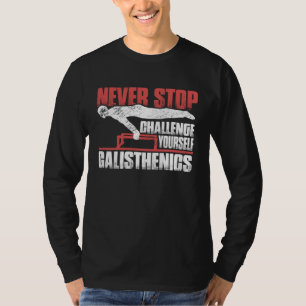 Never Stop Challenge Yourself Gym Workout Calisthe T-Shirt