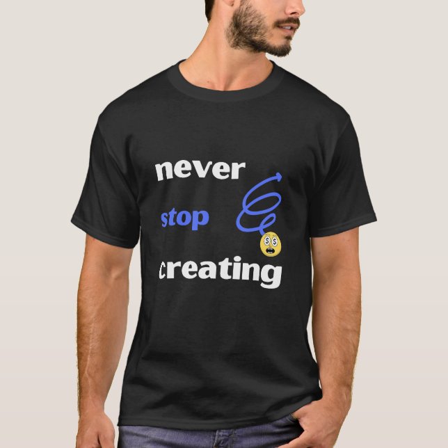 Never Stop Creating T-Shirt (Front)