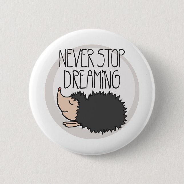 Never Stop Dreaming 6 Cm Round Badge (Front)