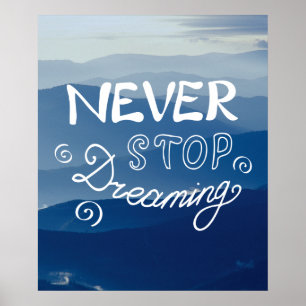 NEVER STOP DREAMING Blue Mountains Quote Poster