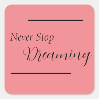 "Never Stop Dreaming" Phrase Black Lettering  Square Sticker