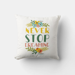 Never Stop Dreaming Quote Floral Cushion