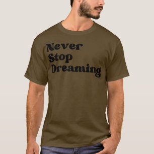 Never Stop Dreaming Retro Typography Motivational T-Shirt
