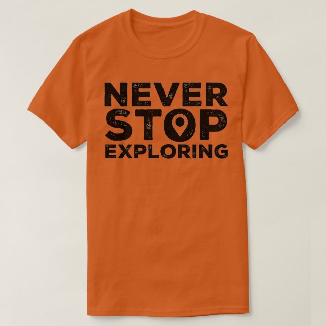 Never Stop Exploring T-Shirt (Design Front)