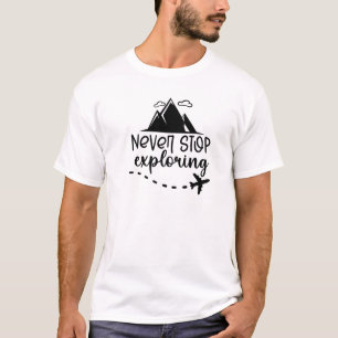 Never stop exploring travelling t-shirt