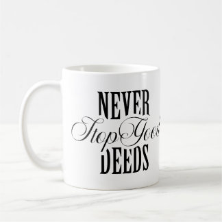 Never Stop Good Deeds Quote Coffee Mug