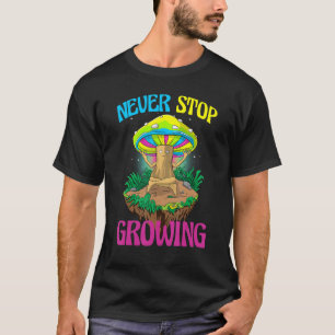 Never Stop Growing  Women Magic Psilocybin Mushroo T-Shirt