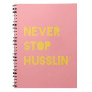 Never Stop Husslin Inspiring Quotes Pink Yellow Notebook