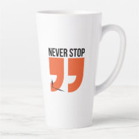 never stop
