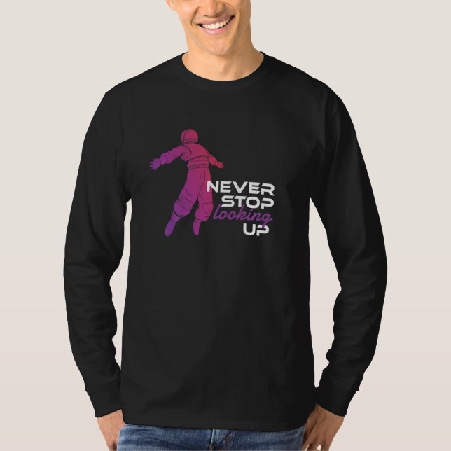 Never Stop Looking Up  Outer Space Galaxy Solar Sy T-Shirt (Front)