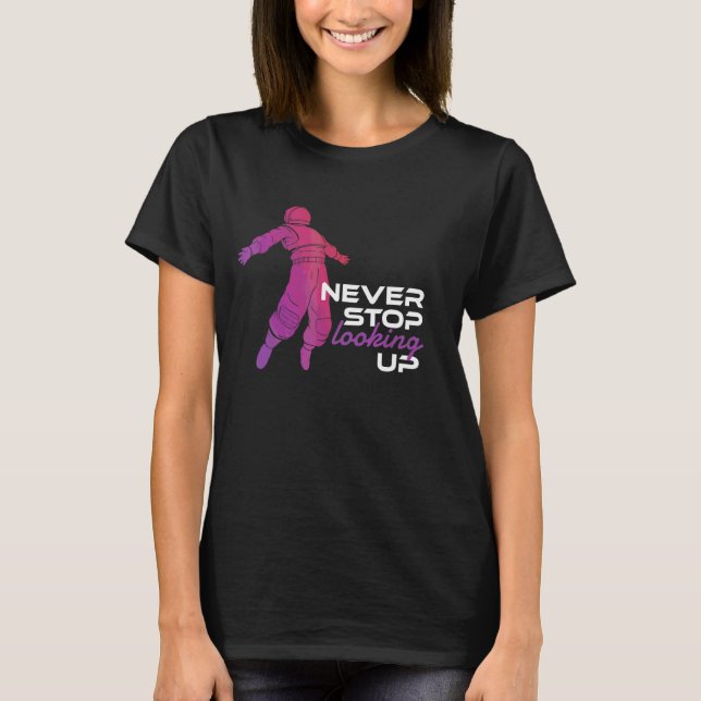 Never Stop Looking Up  Outer Space Galaxy Solar Sy T-Shirt (Front)