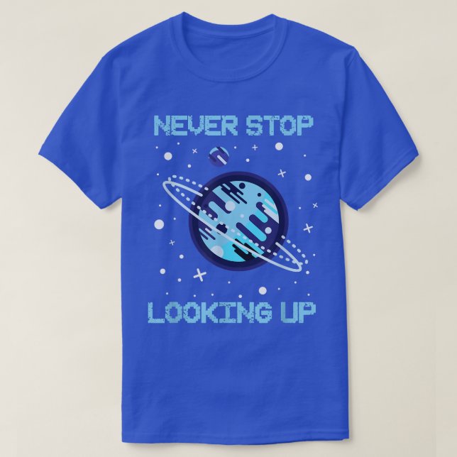 Never Stop Looking Up Solar Space Science1478 T-Shirt (Design Front)