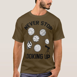 Never Stop Looking Up Solar Space Science1480 T-Shirt