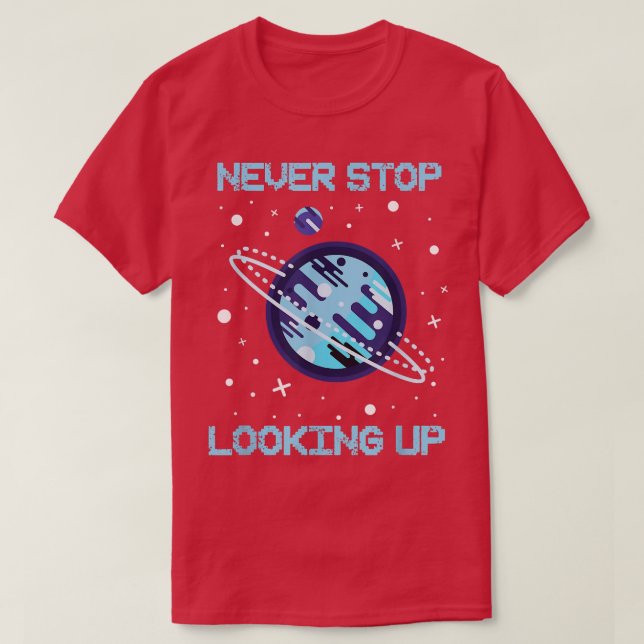 Never Stop Looking Up Solar Space Science 1483 T-Shirt (Design Front)