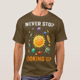 Never Stop Looking Up Solar Space Science  T-Shirt