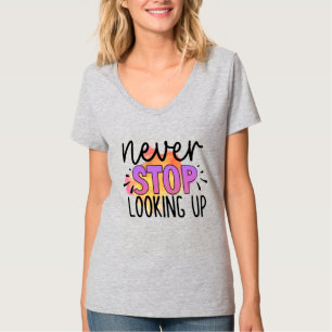Never Stop Looking Up T-Shirt